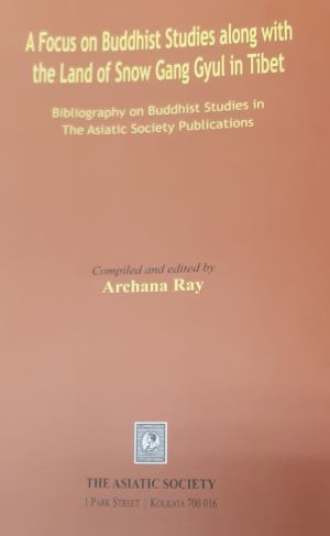 Bild des Verk�ufers f�r A Focus on Buddhist Studies along with the Land of Snow Gang Gyul in Tibet: Bibliography on Buddhist Studies in The Asiatic Society Publications zum Verkauf von Vedams eBooks (P) Ltd