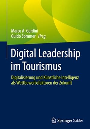 Seller image for Digital Leadership im Tourismus : Digitalisierung und Knstliche Intelligenz als Wettbewerbsfaktoren der Zukunft for sale by AHA-BUCH GmbH