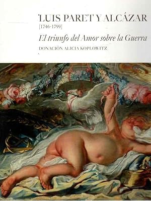 Bild des Verk�ufers f�r Luis Paret y Alc�zar [1746-1799]. El triunfo del Amor sobre la Guerra Donaci�n Alicia Koplowitz. zum Verkauf von Librer�a Astarloa