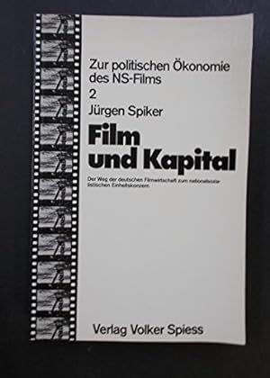 Film und Kapital: Der Weg der deutschen Filmwirtschaft zum Nationalsozialistischen Einheitskonzern.