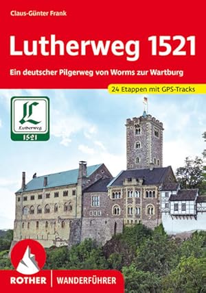 Lutherweg 1521. 24 Etappen. Mit GPS-Tracks Ein deutscher Pilgerweg von Worms zur Wartburg