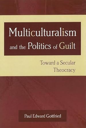 Bild des Verkufers fr Multiculturalism and the Politics of Guilt : Toward a Secular Theocracy zum Verkauf von AHA-BUCH GmbH