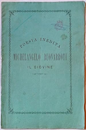 Poesia inedita di Michelangelo Buonarroti il Giovine.