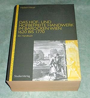 Das Hof- und hofbefreite Handwerk im barocken Wien 1620 bis 1770. Ein Handbuch.