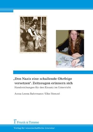 Immagine del venditore per Den Nazis eine schallende Ohrfeige versetzen. Zeitzeugen erinnern sich : Handreichungen fr den Einsatz im Unterricht venduto da AHA-BUCH GmbH