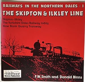 Seller image for The Skipton & Ilkley Line : Railways in the Northern Dales 1 Skipton - Ilkley, The Yorkshire Dales Railway today, Haw Bank Quarry Tramway for sale by The Book House  (PBFA)