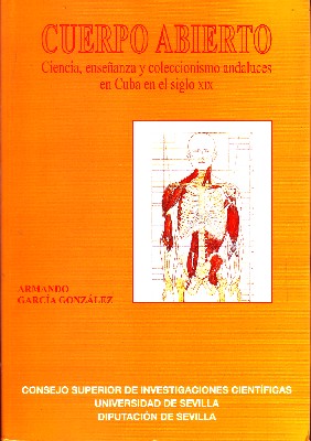 CUERPO ABIERTO CIENCIA, ENSEÑANZA Y COLECCIONISMO ANDALUCES EN CUBA EN EL SIGLO XIX