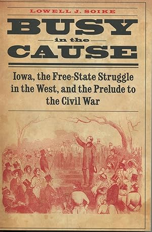 Busy in the Cause; Iowa, the Free-State struggle in the West, and the Prelude to the Civil War