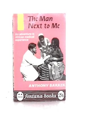 Seller image for The Man Next to Me: an Adventure in African Medical Experience for sale by World of Rare Books