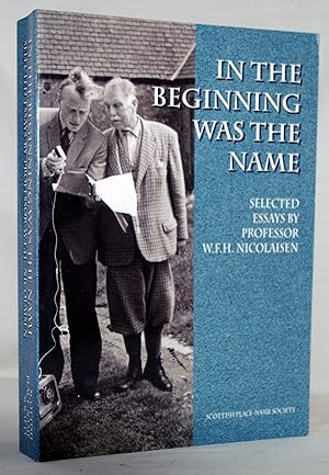 In the beginning was the name : Selected essays by Professor W.F.H. Nicolaisen .