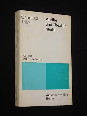 Antike und Theater heute. Betrachtungen über Mythologie und Realismus, Tradition und Gegenwart, F...