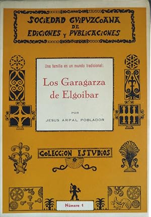 Bild des Verkufers fr Una familia en un mundo tradicional: Los Garagarza de Elgoibar. Presentacin de Juan Jos Carreras. zum Verkauf von Hesperia Libros