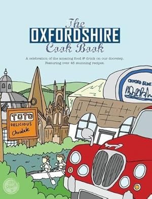 Immagine del venditore per The Oxfordshire Cook Book: Celebrating the Amazing Food & Drink on Our Doorstep: 12 (Get Stuck in) venduto da WeBuyBooks