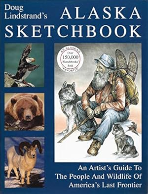 Seller image for Doug Lindstrand's Alaska Sketchbook, An Artist's Guide to the People and Wildlife of America's Last Frontier by Doug Lindstrand (2008) Paperback for sale by WeBuyBooks