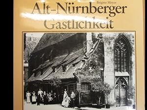 Alt-Nürnberger Gastlichkeit . Erinnerungen an Hotels, Gaststätten, Ausflugslokale, Cafés u. Varie...
