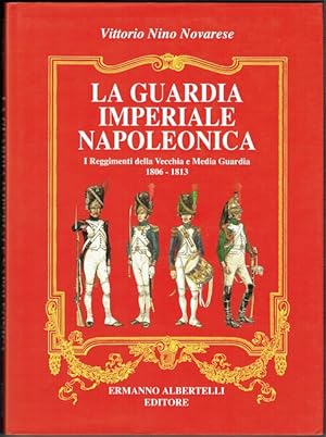 Bild des Verkufers fr La Guardia Imperiale Napoleonica: I Reggimenti Della Vecchia E Media Guardia 1806-1813 zum Verkauf von Hall of Books