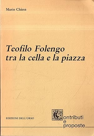 Teofilo Folengo : tra la cella e la piazza