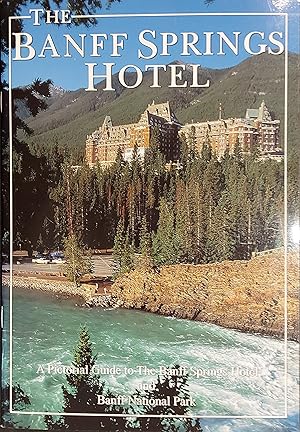 Seller image for The Banff Springs Hotel: A Pictorial To The Banff Springs Hotel And Banff National Park for sale by Mister-Seekers Bookstore