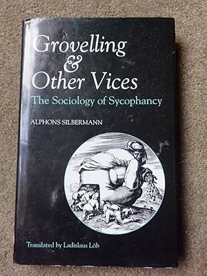 Bild des Verkufers fr Grovelling and Other Vices: The Sociology of Sycophancy zum Verkauf von Lacey Books Ltd