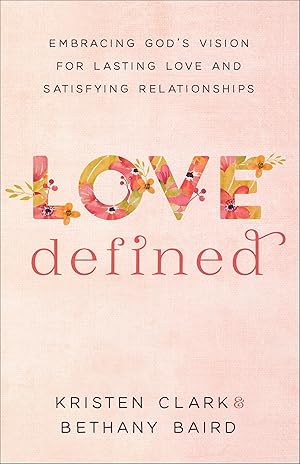 Seller image for Love Defined: Embracing God's Vision for Lasting Love and Satisfying Relationships for sale by Blue Vase Books