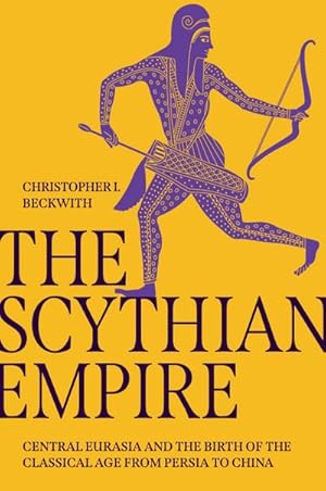 Bild des Verkufers fr The Scythian Empire : Central Eurasia and the Birth of the Classical Age from Persia to China zum Verkauf von AHA-BUCH GmbH