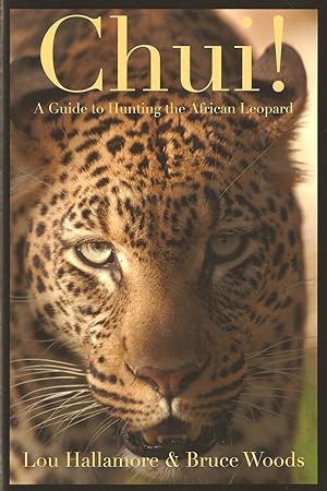 Image du vendeur pour CHUI! A GUIDE TO HUNTING THE AFRICAN LEOPARD. By Lou Hallamore and Bruce Woods. mis en vente par Coch-y-Bonddu Books Ltd