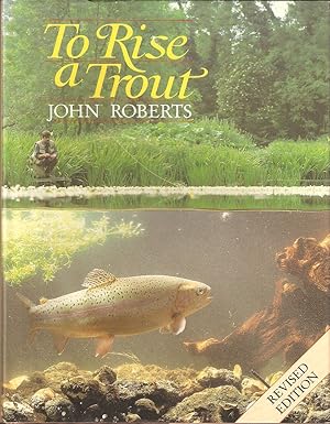 Seller image for TO RISE A TROUT: DRY-FLY FISHING FOR TROUT ON RIVERS AND STREAMS. By John Roberts. for sale by Coch-y-Bonddu Books Ltd