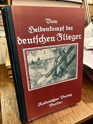 Vom Heldenkampf der deutschen Flieger. Ein Ruhmesbuch der deutschen Tapferkeit. Herausgegeben von...