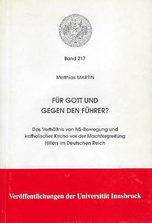 Seller image for Fr Gott und gegen den Fhrer. Das Verhltnis von NS-Bewegung und katholischer Kirche vor der Machtergreifung Hitlers im Deutschen Reich. for sale by Antiquariat Lcke, Einzelunternehmung