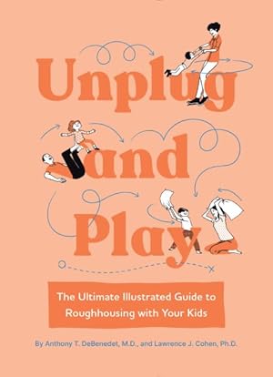 Imagen del vendedor de Unplug and Play : The Ultimate Illustrated Guide to Roughhousing With Your Kids a la venta por GreatBookPrices