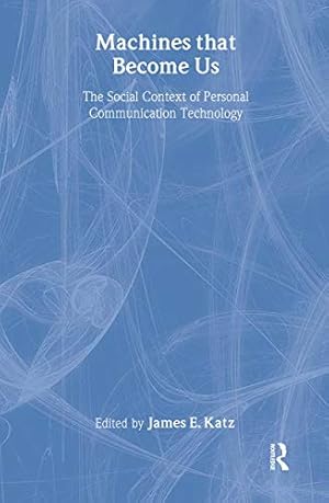 Seller image for Machines That Become Us: The Social Context of Personal Communication Technology for sale by WeBuyBooks