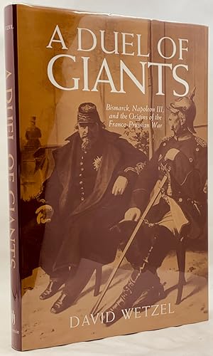 Image du vendeur pour A Duel of Giants: Bismarck, Napoleon III, and the Origins of the Franco-Prussian War mis en vente par Zach the Ripper Books