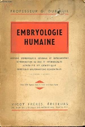 Bild des Verkufers fr Embryologie humaine avec notions sur l'embryologie gnrale et exprimentale, la dtermination du sexe et l'intersexualit, l'hrdit et la gntique, les principales anomalies : malformations congnitales et monstruosits - 2e dition. zum Verkauf von Le-Livre