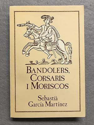 BANDOLERS, CORSARIS I MORISCOS.