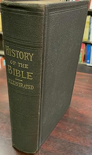 Illustrated History of the Bible Including the life of Christ and His Apostles, with Notes Critic...