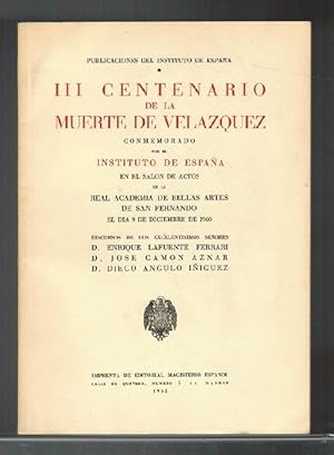 Bild des Verkufers fr III Centenario de la muerte de Velzquez Conmemorado por el Instituto de Espaa en el Saln de Actos de la Real Academia de Bellas Artes de San Fernando el da 9 de diciembre de 1960. Discursos de los excelentsimos seores Enrique Lafuente Ferrari, Jos Camn Aznar y Diego Angulo iguez. zum Verkauf von La Librera, Iberoamerikan. Buchhandlung