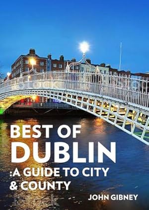 Imagen del vendedor de Best of Dublin: A Guide to City & County by Gibney, John [Paperback ] a la venta por booksXpress