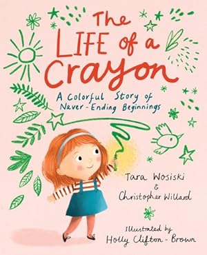 Seller image for The Life of a Crayon: A Colorful Story of Never-Ending Beginnings by Willard, Christopher, Wosiski, Tara [Hardcover ] for sale by booksXpress