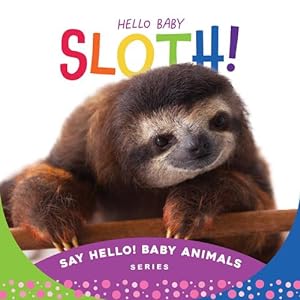 Imagen del vendedor de Hello Baby Sloth! (Say Hello! Baby Animals) by Sleeping Bear Press [Board book ] a la venta por booksXpress