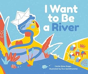 Image du vendeur pour I Want to Be a River by Roger, Ce ´cile Elma [Hardcover ] mis en vente par booksXpress