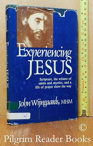 Experiencing Jesus. (Scripture, the witness of saints and mystics, and a life of prayer show the ...