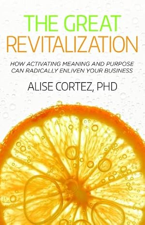 Seller image for The Great Revitalization: How activating meaning and purpose can radically enliven your business by Cortez, Alise [Paperback ] for sale by booksXpress