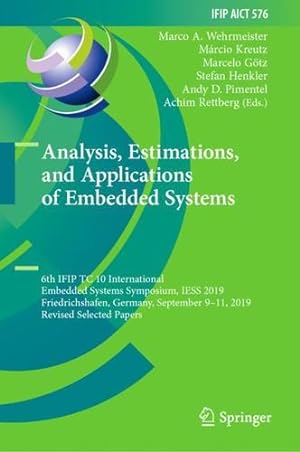 Immagine del venditore per Analysis, Estimations, and Applications of Embedded Systems: 6th IFIP TC 10 International Embedded Systems Symposium, IESS 2019, Friedrichshafen, . and Communication Technology, 576) [Hardcover ] venduto da booksXpress