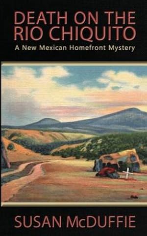 Immagine del venditore per Death on the Rio Chiquito: A New Mexico Homefront Mystery by McDuffie, Susan [Paperback ] venduto da booksXpress