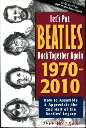 Seller image for Let's Put the Beatles Back Together Again 1970-2010: How to Assemble & Appreciate the 2nd Half of the Beatles' Legacy for sale by Turgid Tomes