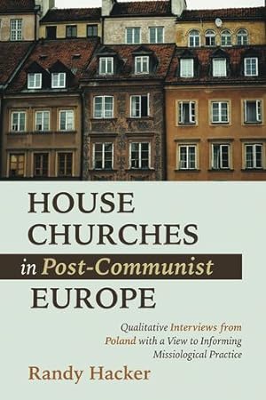 Seller image for House Churches in Post-Communist Europe: Qualitative Interviews from Poland with a View to Informing Missiological Practice [Soft Cover ] for sale by booksXpress