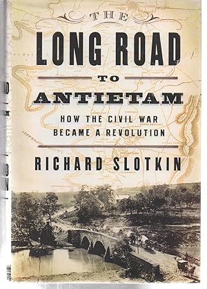 The Long Road To Antietam: How the Civil War Became a Revolution