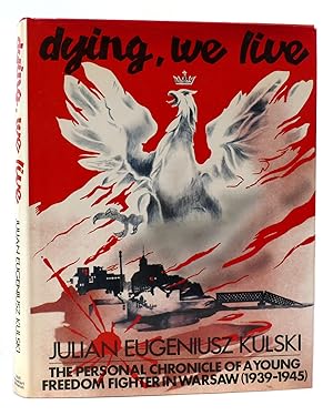 Imagen del vendedor de DYING, WE LIVE The Personal Chronicle of a Young Freedom Fighter in Warsaw a la venta por Rare Book Cellar