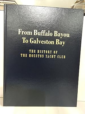 Seller image for From Buffalo Bayou to Galveston Bay: The History of the Houston Yacht Club (SIGNED) for sale by Fleur Fine Books