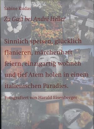 Zu Gast bei André Heller : sinnlich speisen, glücklich flanieren, märchenhaft feiern, einzigartig...
